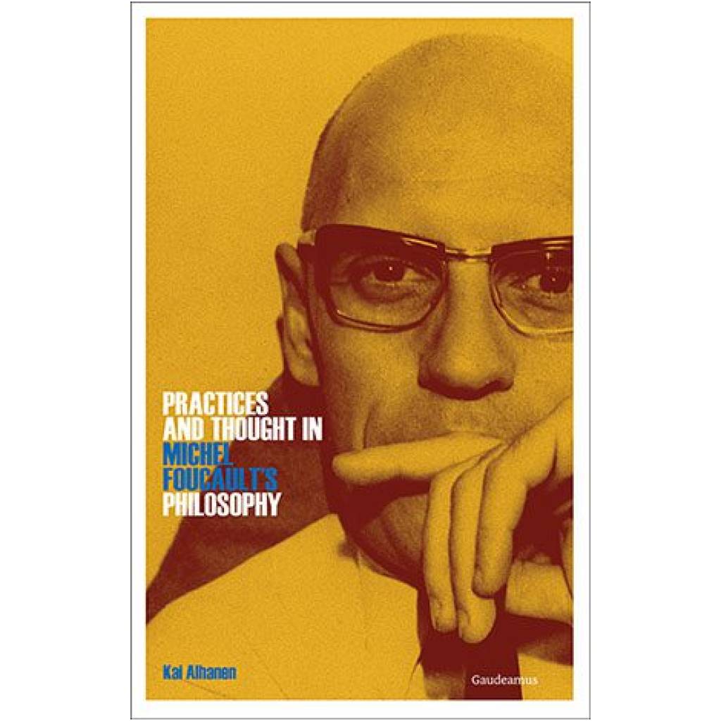 Practices and Thought in Michel Foucault’s Philosophy
